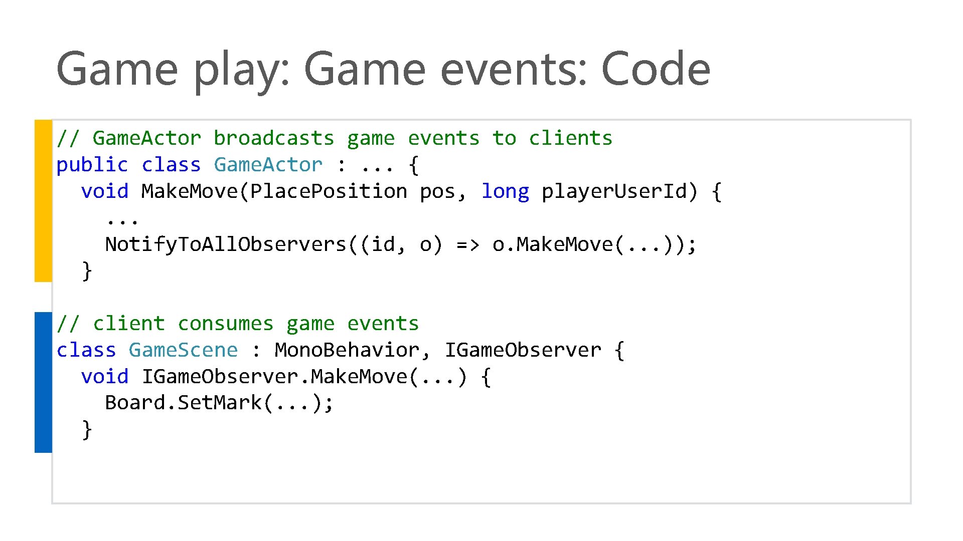 Game play: Game events: Code // Game. Actor broadcasts game events to clients public