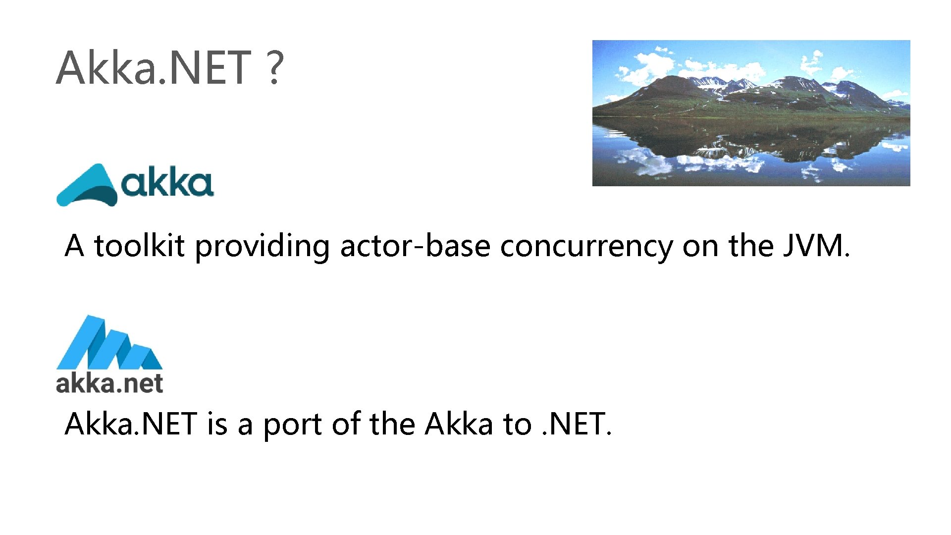 Akka. NET ? A toolkit providing actor-base concurrency on the JVM. Akka. NET is