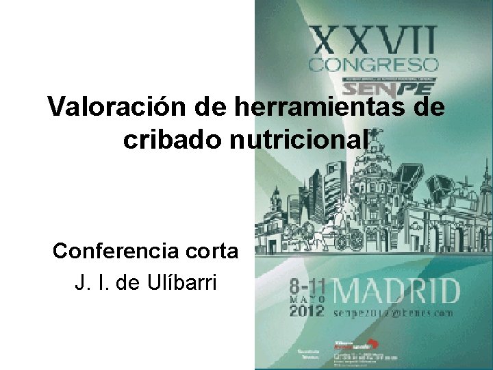 Valoración de herramientas de cribado nutricional Conferencia corta J. I. de Ulíbarri 