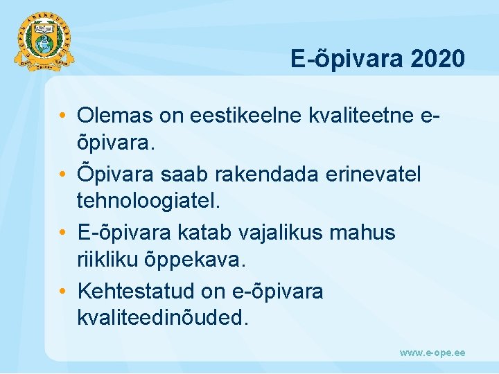 E-õpivara 2020 • Olemas on eestikeelne kvaliteetne eõpivara. • Õpivara saab rakendada erinevatel tehnoloogiatel.