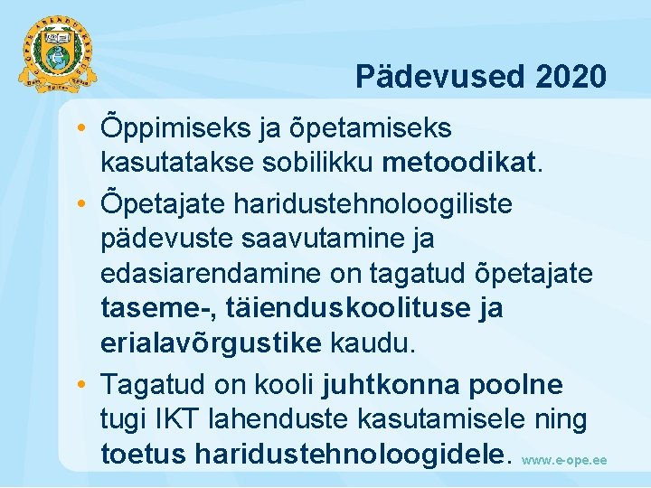 Pädevused 2020 • Õppimiseks ja õpetamiseks kasutatakse sobilikku metoodikat. • Õpetajate haridustehnoloogiliste pädevuste saavutamine