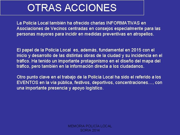 OTRAS ACCIONES La Policía Local también ha ofrecido charlas INFORMATIVAS en Asociaciones de Vecinos