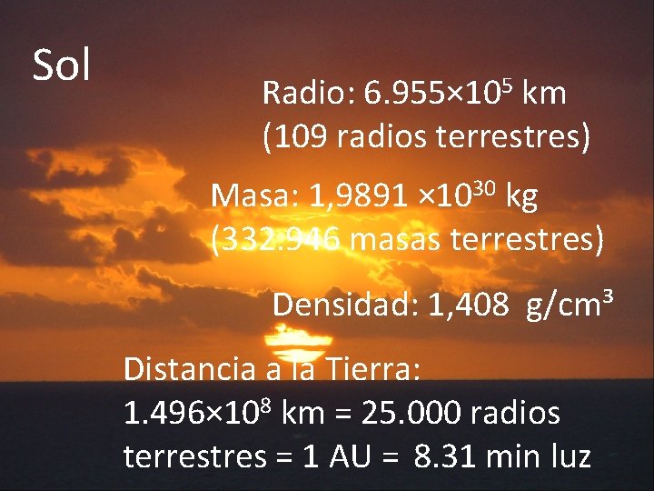 Sol Radio: 6. 955× 105 km (109 radios terrestres) Masa: 1, 9891 × 1030