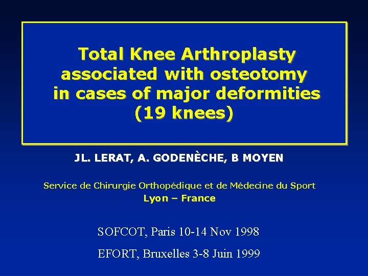 Total Knee Arthroplasty associated with osteotomy in cases of major deformities (19 knees) JL.