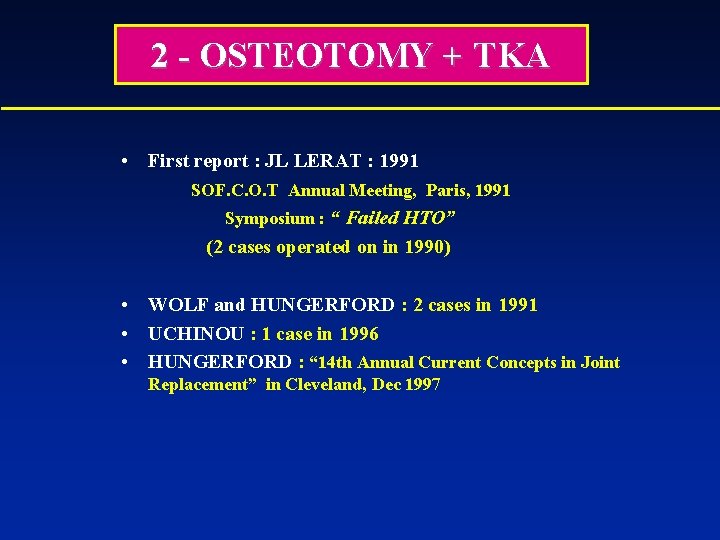2 - OSTEOTOMY + TKA • First report : JL LERAT : 1991 SOF.