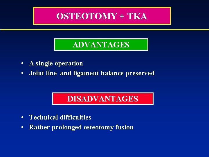 OSTEOTOMY + TKA ADVANTAGES • A single operation • Joint line and ligament balance