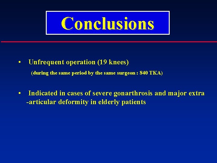 Conclusions • Unfrequent operation (19 knees) (during the same period by the same surgeon