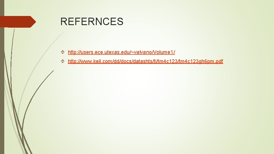 REFERNCES http: //users. ece. utexas. edu/~valvano/Volume 1/ http: //www. keil. com/dd/docs/datashts/ti/tm 4 c 123