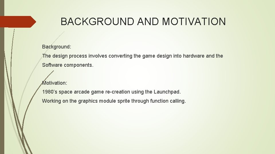 BACKGROUND AND MOTIVATION Background: The design process involves converting the game design into hardware