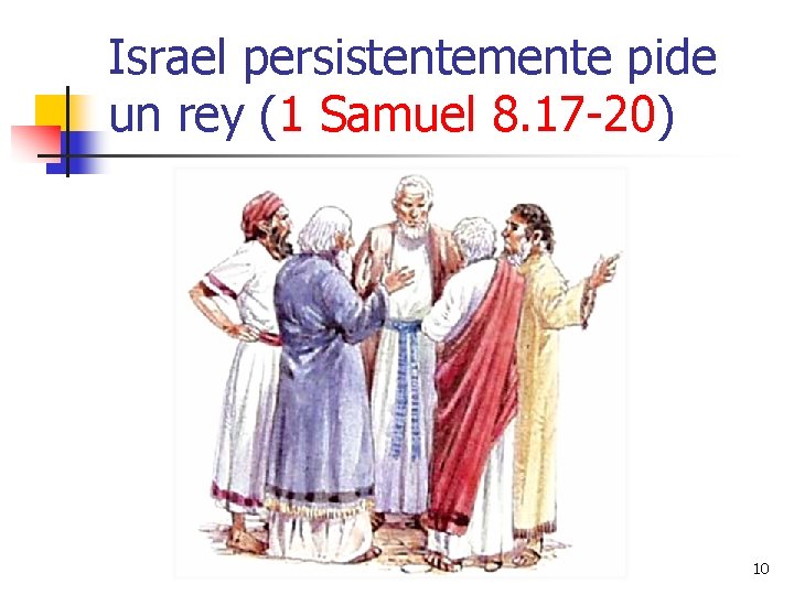 Israel persistentemente pide un rey (1 Samuel 8. 17 -20) 10 