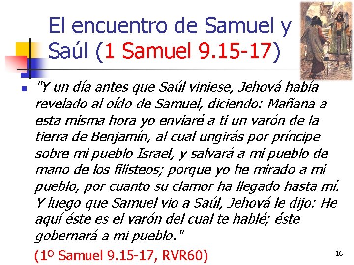 El encuentro de Samuel y Saúl (1 Samuel 9. 15 -17) n "Y un