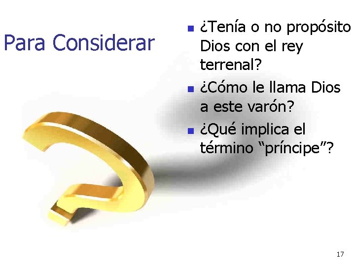 Para Considerar n n n ¿Tenía o no propósito Dios con el rey terrenal?