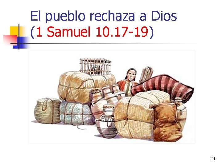 El pueblo rechaza a Dios (1 Samuel 10. 17 -19) 24 