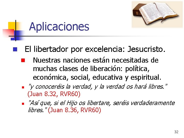 Aplicaciones n El libertador por excelencia: Jesucristo. n Nuestras naciones están necesitadas de muchas