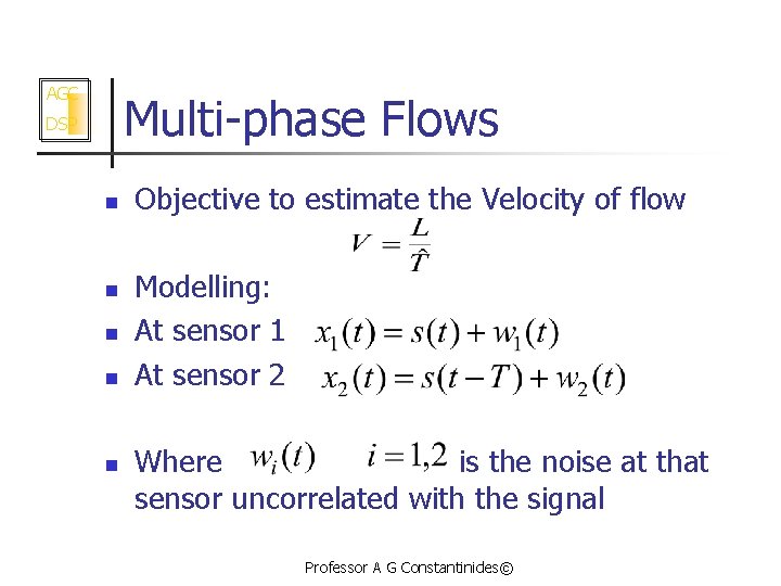 AGC Multi-phase Flows DSP n n n Objective to estimate the Velocity of flow