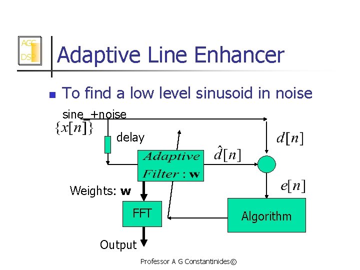 AGC Adaptive Line Enhancer DSP n To find a low level sinusoid in noise