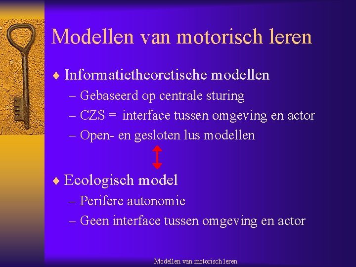 Modellen van motorisch leren ¨ Informatietheoretische modellen – Gebaseerd op centrale sturing – CZS