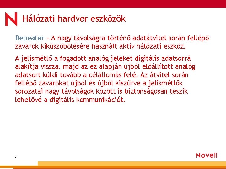 Hálózati hardver eszközök Repeater – A nagy távolságra történő adatátvitel során fellépő zavarok kiküszöbölésére