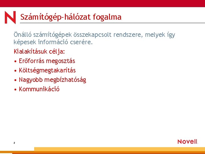 Számítógép-hálózat fogalma Önálló számítógépek összekapcsolt rendszere, melyek így képesek információ cserére. Kialakításuk célja: •