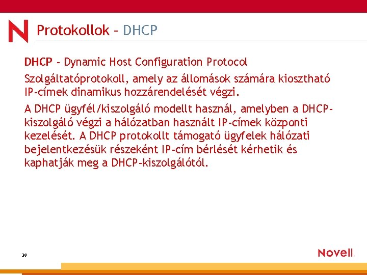 Protokollok – DHCP - Dynamic Host Configuration Protocol Szolgáltatóprotokoll, amely az állomások számára kiosztható