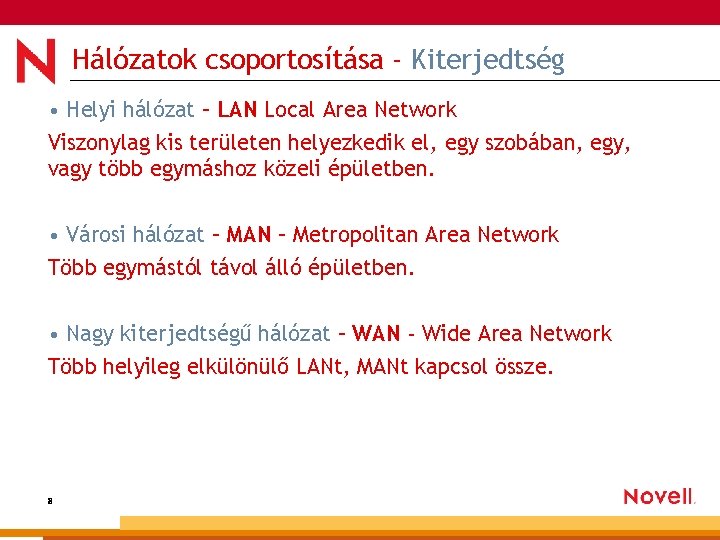 Hálózatok csoportosítása - Kiterjedtség • Helyi hálózat – LAN Local Area Network Viszonylag kis Hálózatok csoportosítása - Kiterjedtség • Helyi hálózat – LAN Local Area Network Viszonylag kis