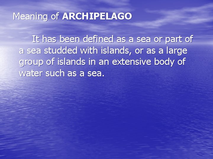 Meaning of ARCHIPELAGO It has been defined as a sea or part of a