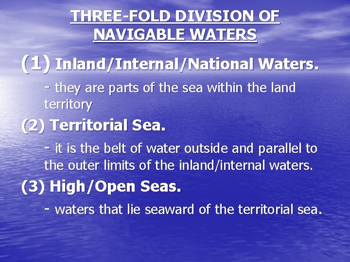 THREE-FOLD DIVISION OF NAVIGABLE WATERS (1) Inland/Internal/National Waters. - they are parts of the THREE-FOLD DIVISION OF NAVIGABLE WATERS (1) Inland/Internal/National Waters. - they are parts of the