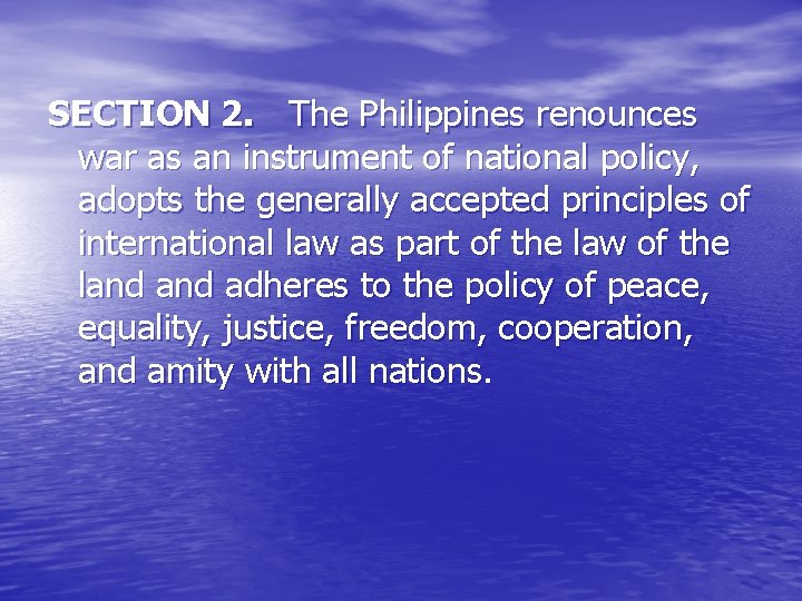 SECTION 2. The Philippines renounces war as an instrument of national policy, adopts the