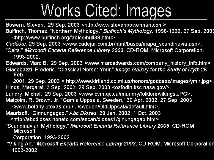 Bowern, Steven. 29 Sep. 2003 <http: //www. stevenbowerman. com>. Bulfinch, Thomas. “Northern Mythology. ”