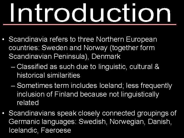  • Scandinavia refers to three Northern European countries: Sweden and Norway (together form