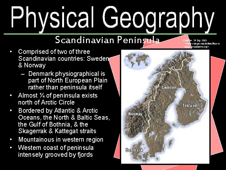 Scandinavian Peninsula • Comprised of two of three Scandinavian countries: Sweden & Norway –