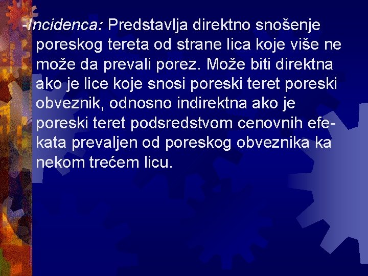 -Incidenca: Predstavlja direktno snošenje poreskog tereta od strane lica koje više ne može da