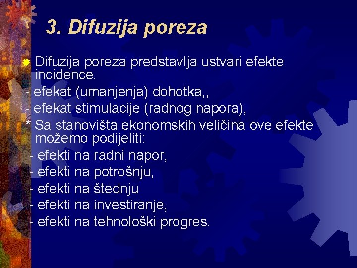 3. Difuzija poreza ® Difuzija poreza predstavlja ustvari efekte incidence. - efekat (umanjenja) dohotka,