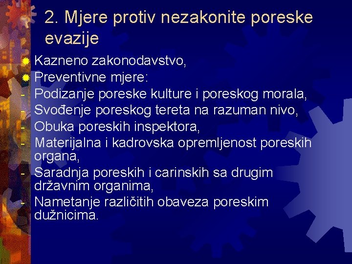 2. Mjere protiv nezakonite poreske evazije ® Kazneno zakonodavstvo, ® Preventivne mjere: - Podizanje