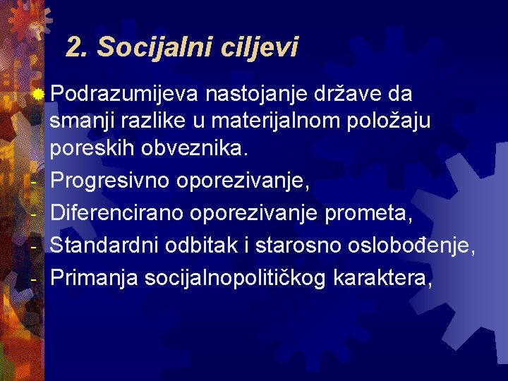 2. Socijalni ciljevi ® Podrazumijeva - nastojanje države da smanji razlike u materijalnom položaju