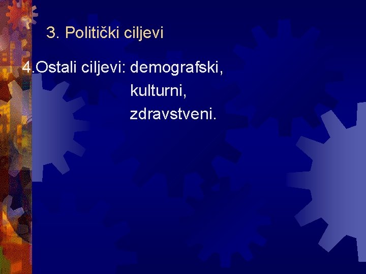 3. Politički ciljevi 4. Ostali ciljevi: demografski, kulturni, zdravstveni. 