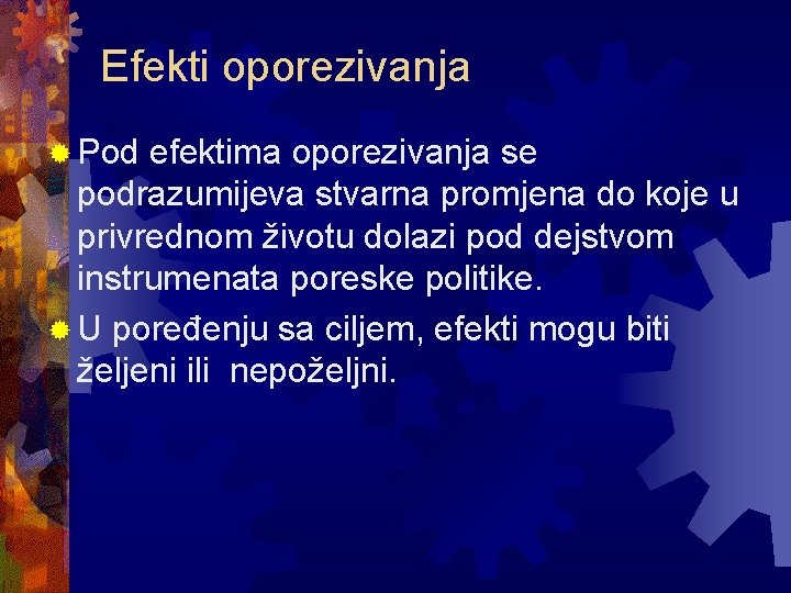 Efekti oporezivanja ® Pod efektima oporezivanja se podrazumijeva stvarna promjena do koje u privrednom