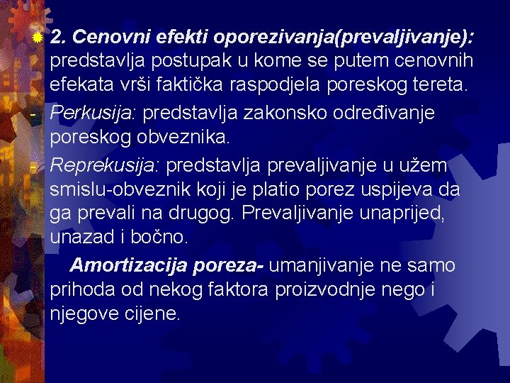 ® 2. Cenovni efekti oporezivanja(prevaljivanje): predstavlja postupak u kome se putem cenovnih efekata vrši