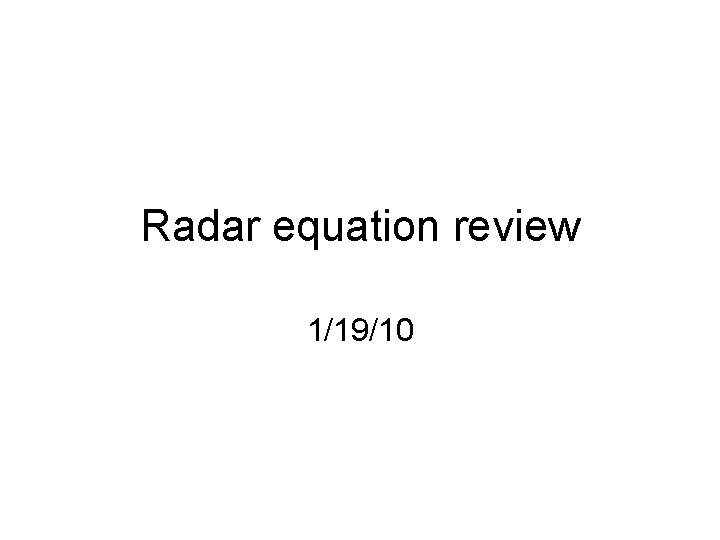 Radar equation review 1/19/10 