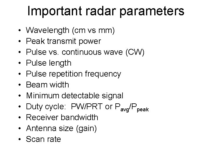 Important radar parameters • • • Wavelength (cm vs mm) Peak transmit power Pulse