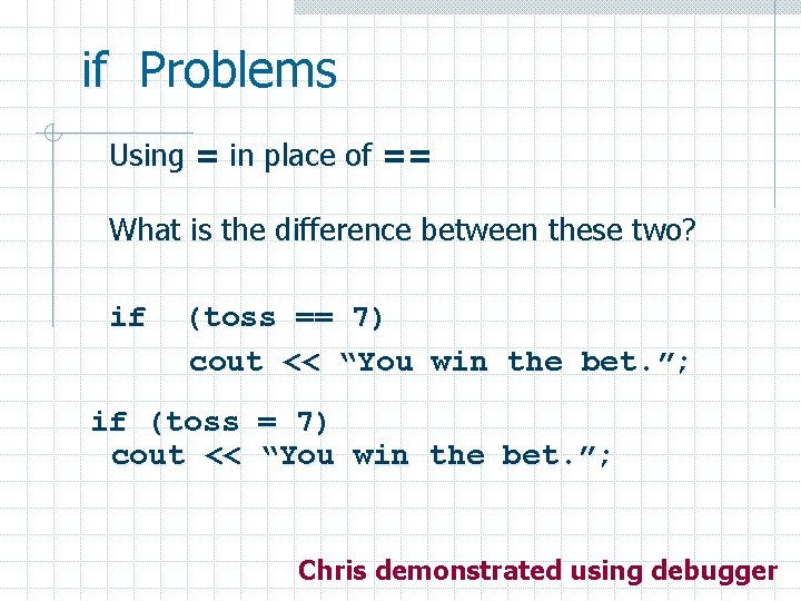 if Problems Using = in place of == What is the difference between these