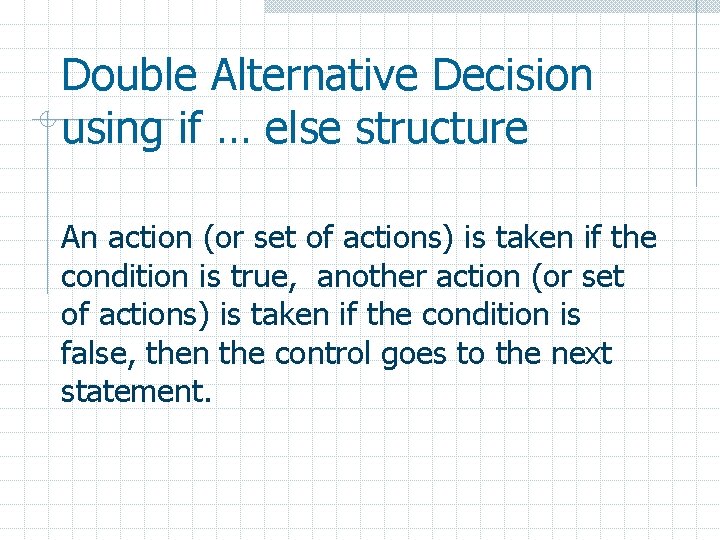 Double Alternative Decision using if … else structure An action (or set of actions)