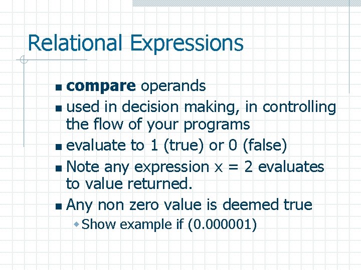 Relational Expressions compare operands n used in decision making, in controlling the flow of
