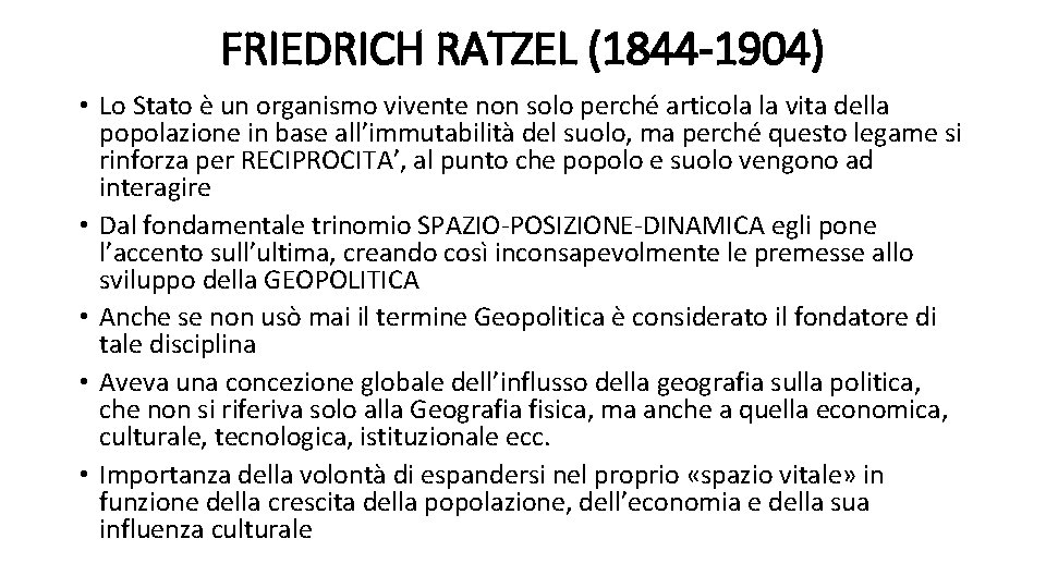FRIEDRICH RATZEL (1844 -1904) • Lo Stato è un organismo vivente non solo perché