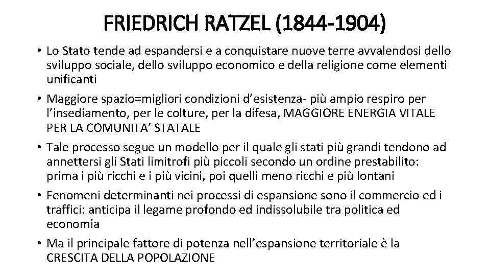 FRIEDRICH RATZEL (1844 -1904) • Lo Stato tende ad espandersi e a conquistare nuove