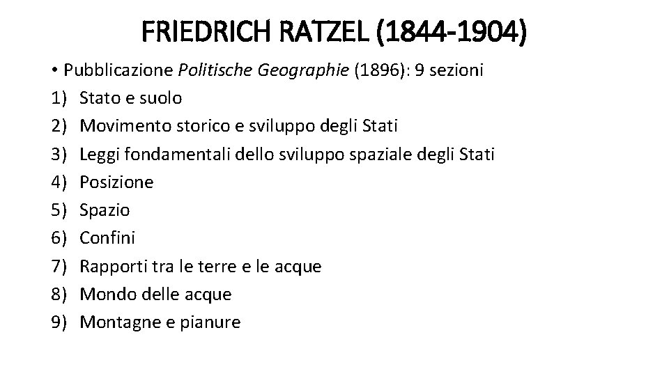 FRIEDRICH RATZEL (1844 -1904) • Pubblicazione Politische Geographie (1896): 9 sezioni 1) Stato e