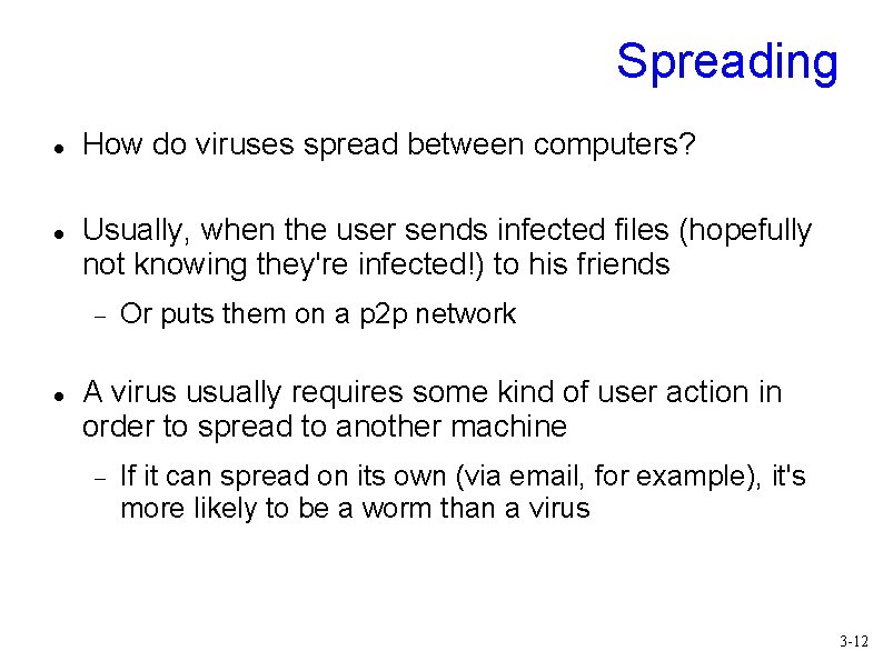 Spreading How do viruses spread between computers? Usually, when the user sends infected files