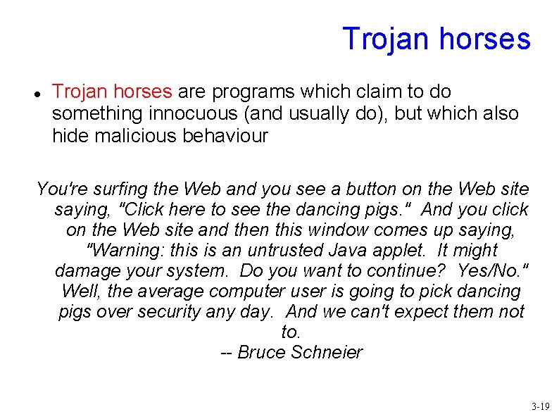 Trojan horses are programs which claim to do something innocuous (and usually do), but