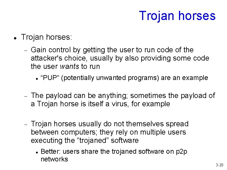 Trojan horses Trojan horses: Gain control by getting the user to run code of