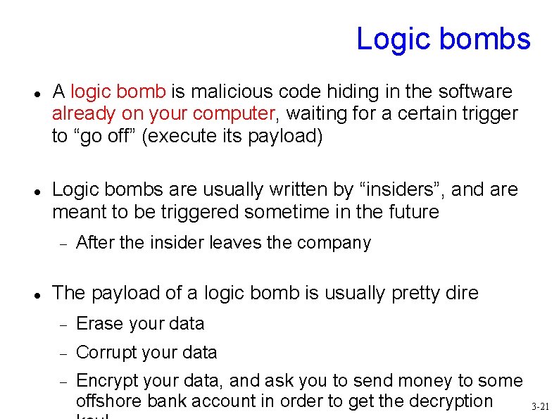 Logic bombs A logic bomb is malicious code hiding in the software already on